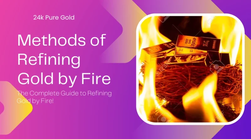 Methods of Refining Gold by Fire